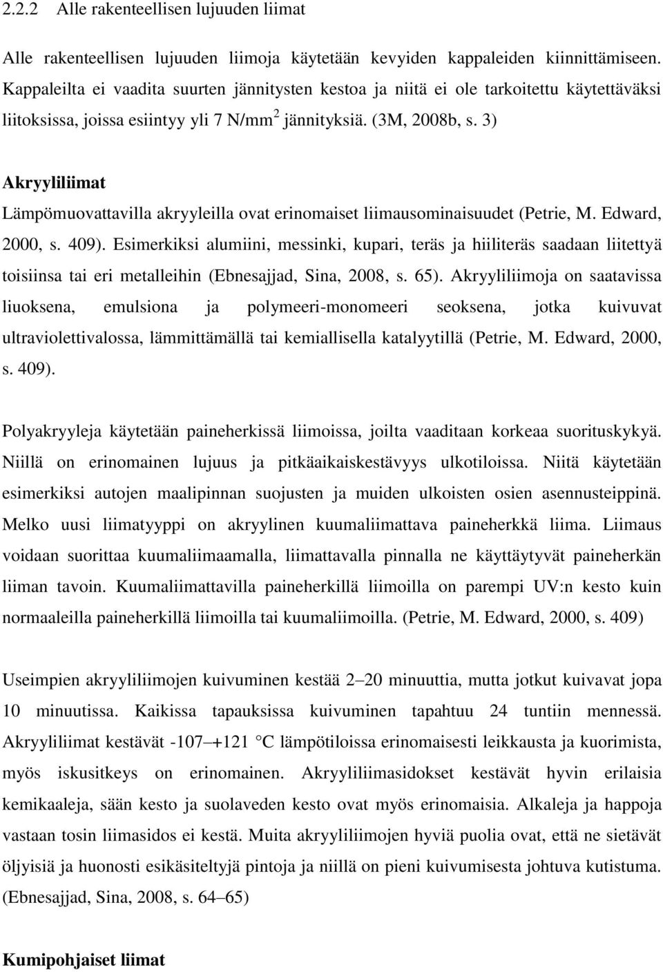 3) Akryyliliimat Lämpömuovattavilla akryyleilla ovat erinomaiset liimausominaisuudet (Petrie, M. Edward, 2000, s. 409).