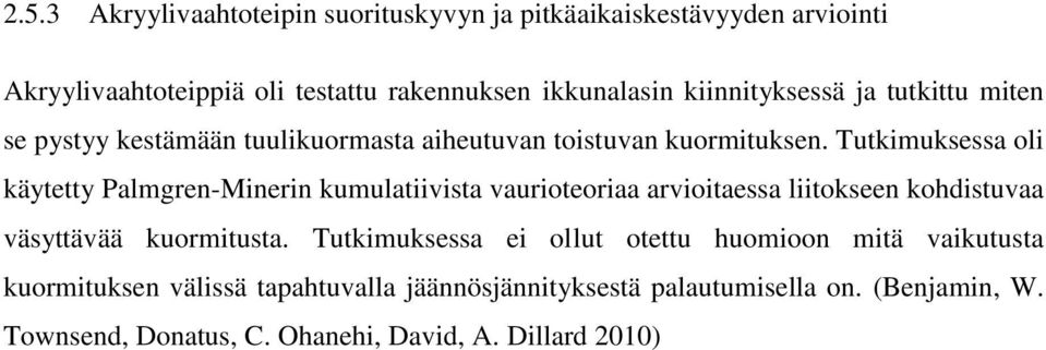 Tutkimuksessa oli käytetty Palmgren-Minerin kumulatiivista vaurioteoriaa arvioitaessa liitokseen kohdistuvaa väsyttävää kuormitusta.