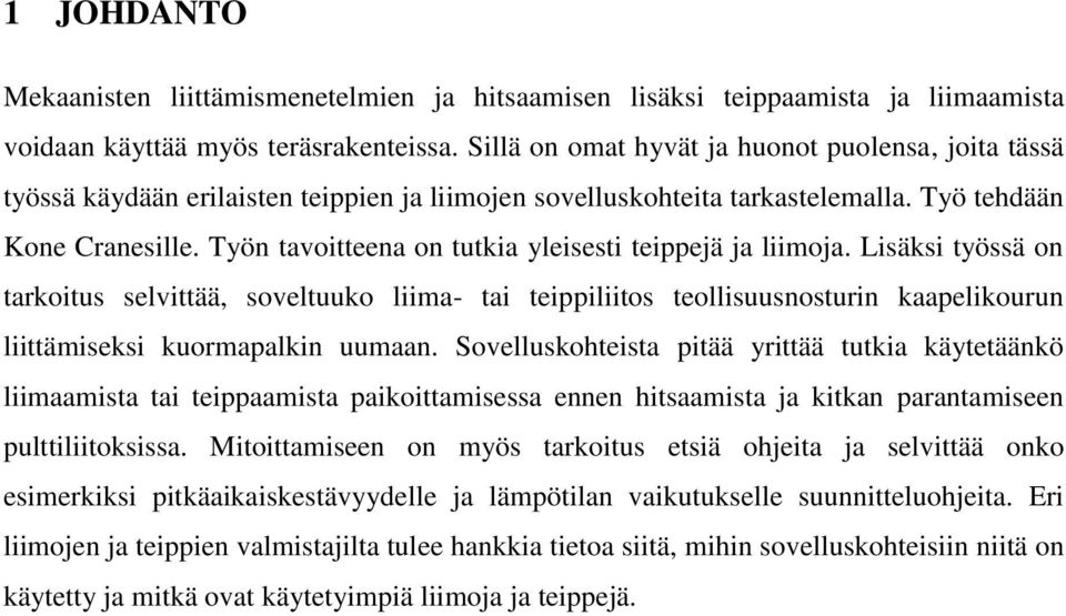 Työn tavoitteena on tutkia yleisesti teippejä ja liimoja. Lisäksi työssä on tarkoitus selvittää, soveltuuko liima- tai teippiliitos teollisuusnosturin kaapelikourun liittämiseksi kuormapalkin uumaan.