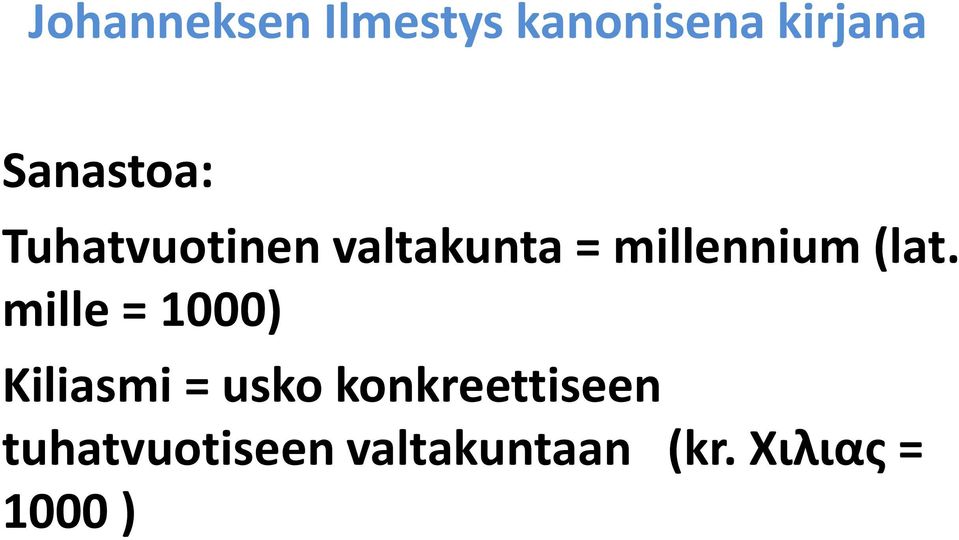 mille = 1000) Kiliasmi = usko