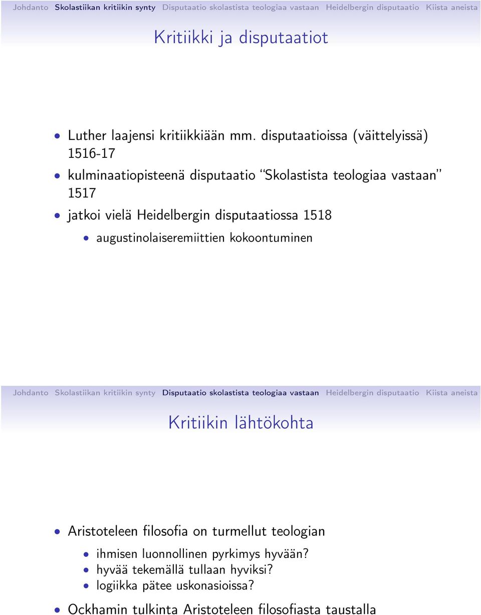 vielä Heidelbergin disputaatiossa 1518 augustinolaiseremiittien kokoontuminen Kritiikin lähtökohta Aristoteleen