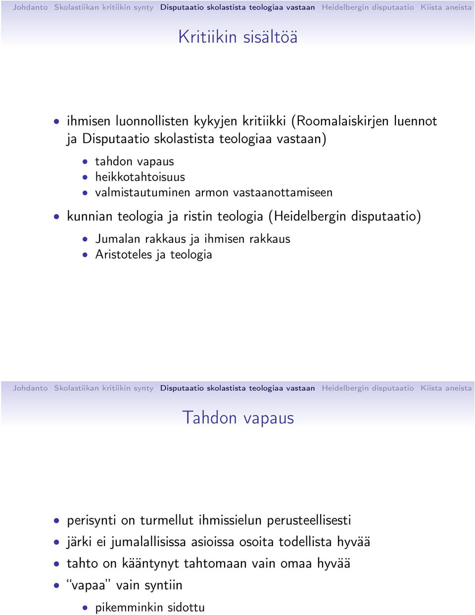 disputaatio) Jumalan rakkaus ja ihmisen rakkaus Aristoteles ja teologia Tahdon vapaus perisynti on turmellut ihmissielun