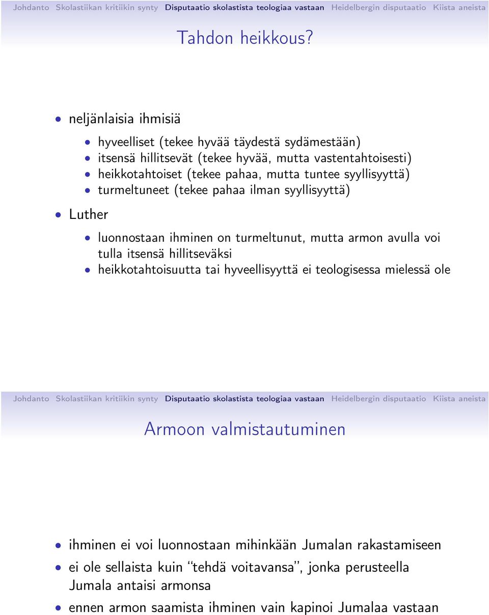 pahaa, mutta tuntee syyllisyyttä) turmeltuneet (tekee pahaa ilman syyllisyyttä) luonnostaan ihminen on turmeltunut, mutta armon avulla voi tulla itsensä