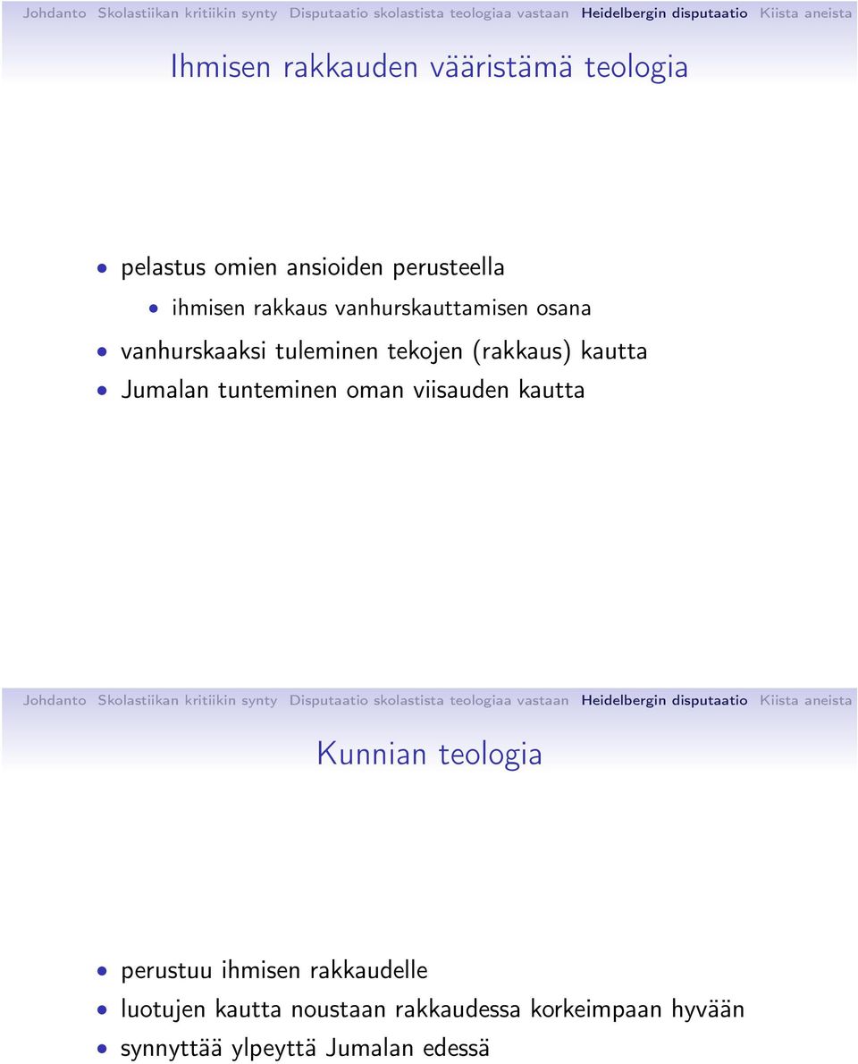 Jumalan tunteminen oman viisauden kautta Kunnian teologia perustuu ihmisen