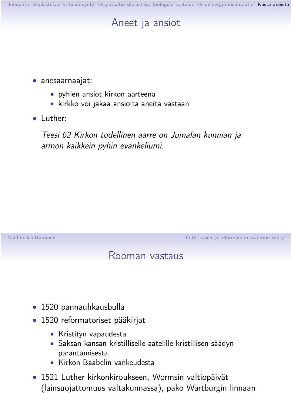 Vanhurskauttaminen Luterilaisen ja reformoidun tradition synty Rooman vastaus 1520 pannauhkausbulla 1520 reformatoriset pääkirjat Kristityn