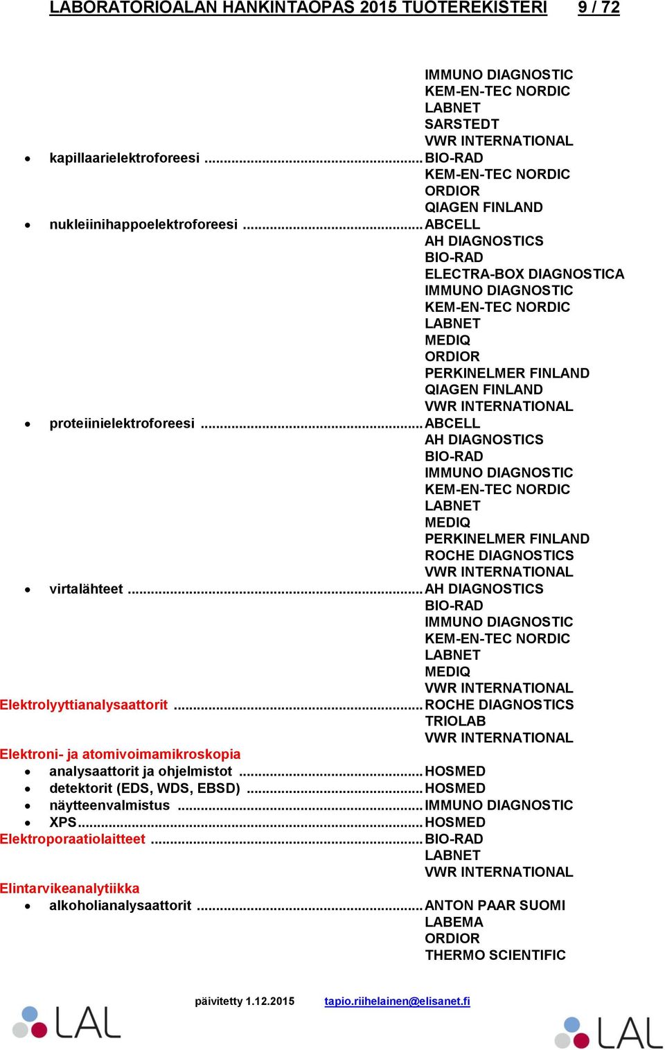 .. Elektroni- ja atomivoimamikroskopia analysaattorit ja ohjelmistot... HOSMED detektorit (EDS, WDS, EBSD).