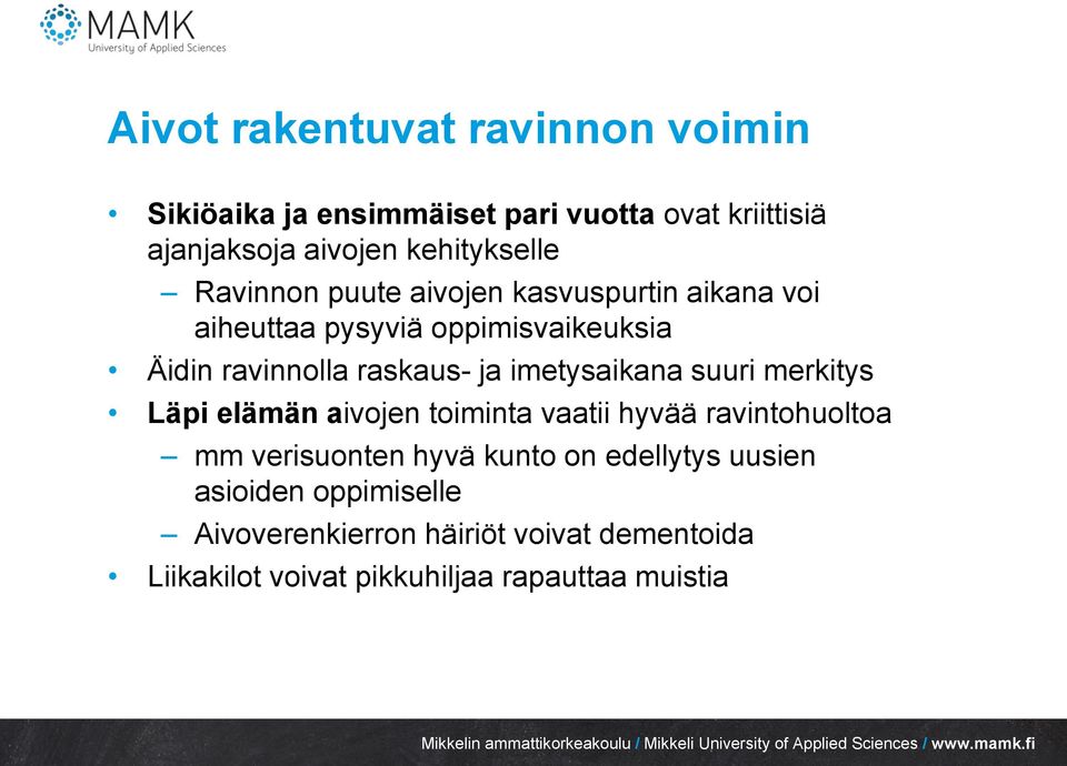 imetysaikana suuri merkitys Läpi elämän aivojen toiminta vaatii hyvää ravintohuoltoa mm verisuonten hyvä kunto on