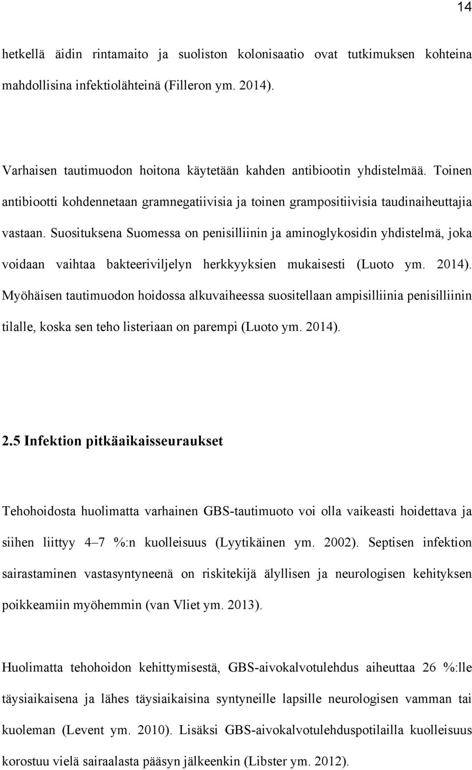Suosituksena Suomessa on penisilliinin ja aminoglykosidin yhdistelmä, joka voidaan vaihtaa bakteeriviljelyn herkkyyksien mukaisesti (Luoto ym. 2014).