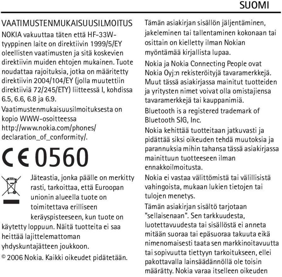 Vaatimustenmukaisuusilmoituksesta on kopio WWW-osoitteessa http://www.nokia.com/phones/ declaration_of_conformity/.