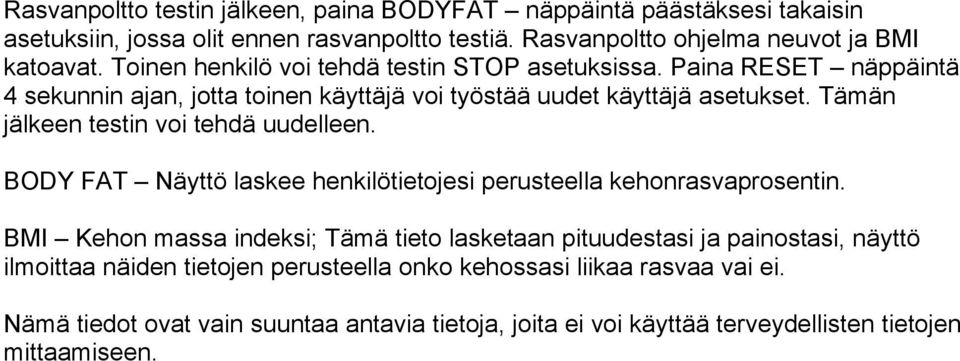 Tämän jälkeen testin voi tehdä uudelleen. BODY FAT Näyttö laskee henkilötietojesi perusteella kehonrasvaprosentin.