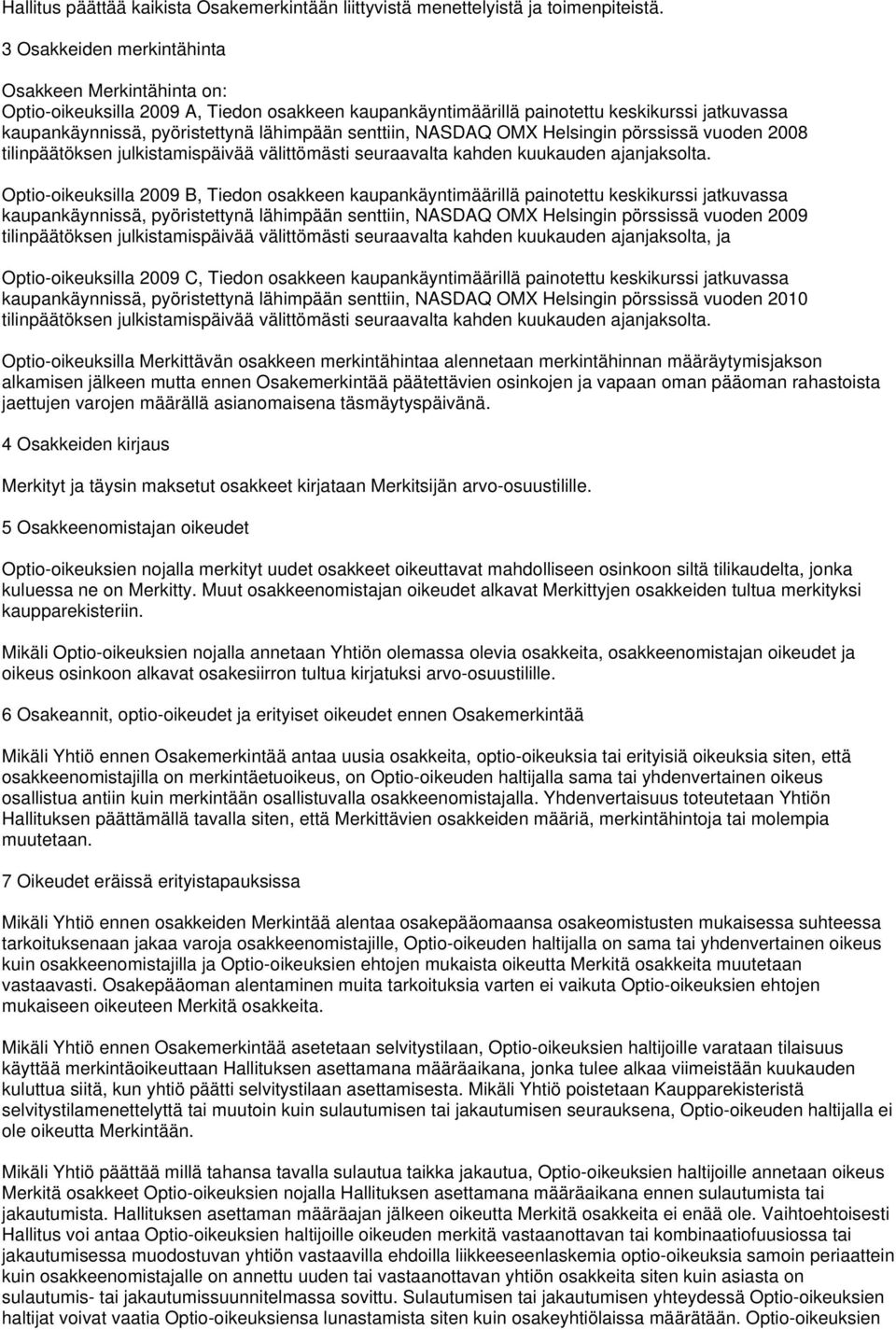 senttiin, NASDAQ OMX Helsingin pörssissä vuoden 2008 tilinpäätöksen julkistamispäivää välittömästi seuraavalta kahden kuukauden ajanjaksolta.