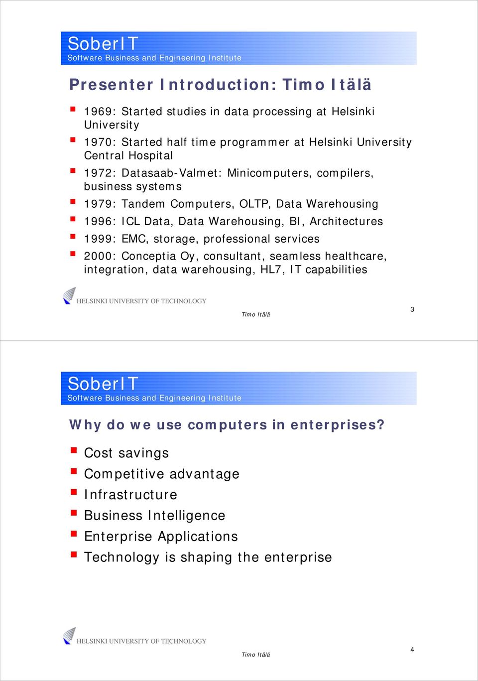 Architectures 1999: EMC, storage, professional services 2000: Conceptia Oy, consultant, seamless healthcare, integration, data warehousing, HL7, IT capabilities 3
