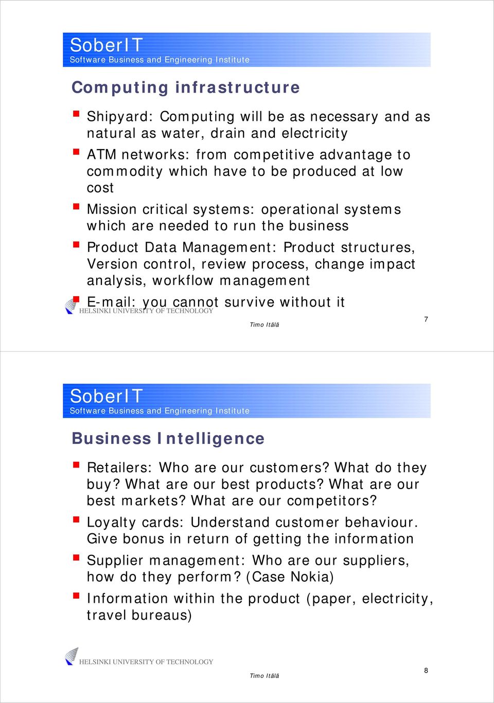 management E-mail: you cannot survive without it 7 Business Intelligence Retailers: Who are our customers? What do they buy? What are our best products? What are our best markets?