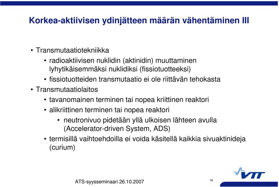 tavanomainen terminen tai nopea kriittinen reaktori alikriittinen terminen tai nopea reaktori neutronivuo pidetään yllä