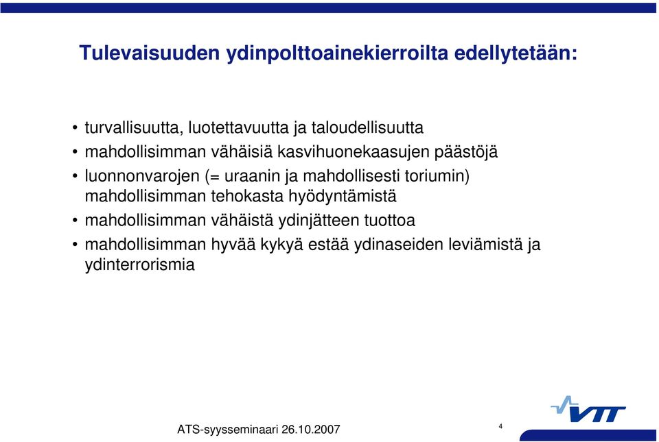 uraanin ja mahdollisesti toriumin) mahdollisimman tehokasta hyödyntämistä mahdollisimman