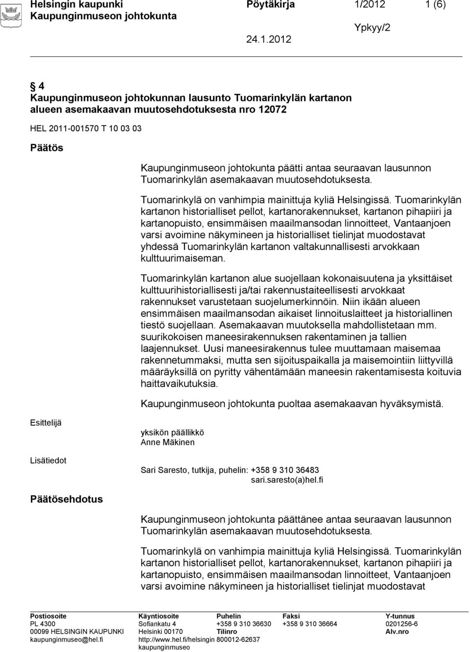 Tuomarinkylän kartanon historialliset pellot, kartanorakennukset, kartanon pihapiiri ja kartanopuisto, ensimmäisen maailmansodan linnoitteet, Vantaanjoen varsi avoimine näkymineen ja historialliset