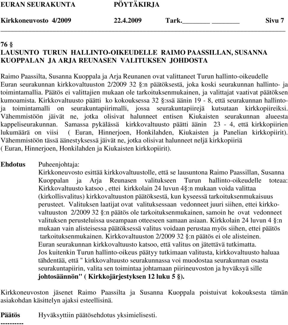 hallinto-oikeudelle Euran seurakunnan kirkkovaltuuston 2/2009 32 :n päätöksestä, joka koski seurakunnan hallinto- ja toimintamallia.