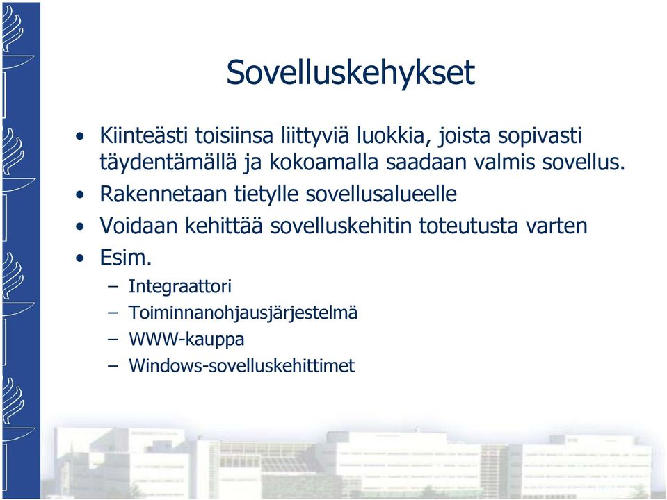 Rakennetaan tietylle sovellusalueelle Voidaan kehittää sovelluskehitin