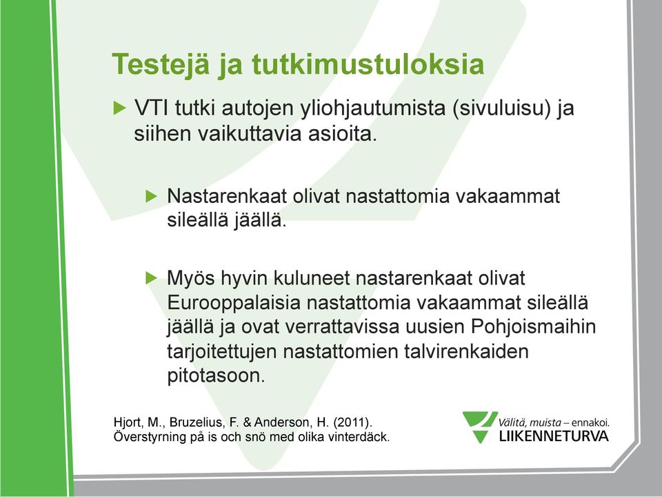 ! Myös hyvin kuluneet nastarenkaat olivat Eurooppalaisia nastattomia vakaammat sileällä jäällä ja ovat