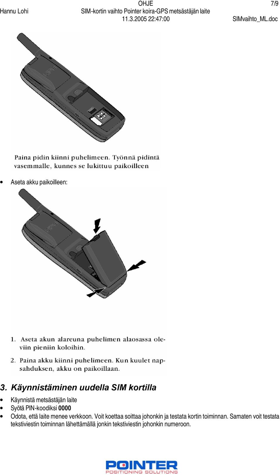 PIN-koodiksi 0000 Odota, että laite menee verkkoon.