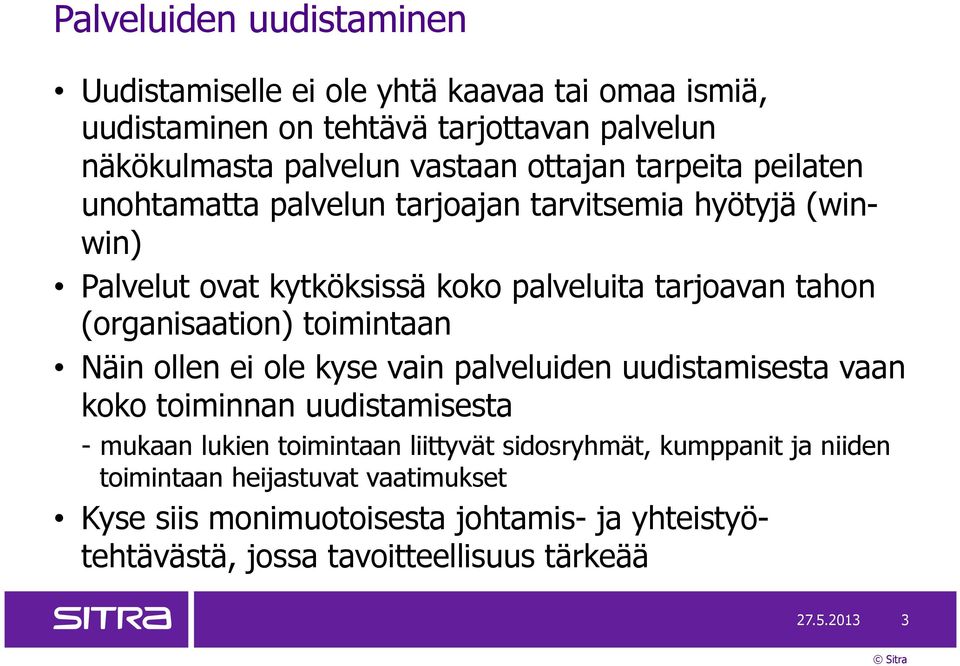 (organisaation) toimintaan Näin ollen ei ole kyse vain palveluiden uudistamisesta vaan koko toiminnan uudistamisesta - mukaan lukien toimintaan liittyvät