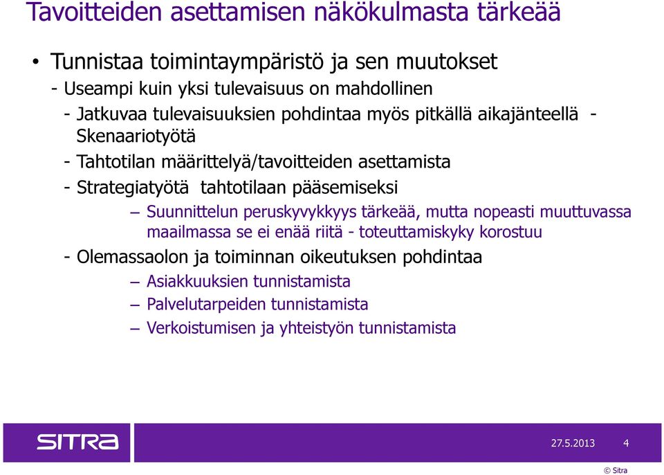 tahtotilaan pääsemiseksi Suunnittelun peruskyvykkyys tärkeää, mutta nopeasti muuttuvassa maailmassa se ei enää riitä - toteuttamiskyky korostuu -