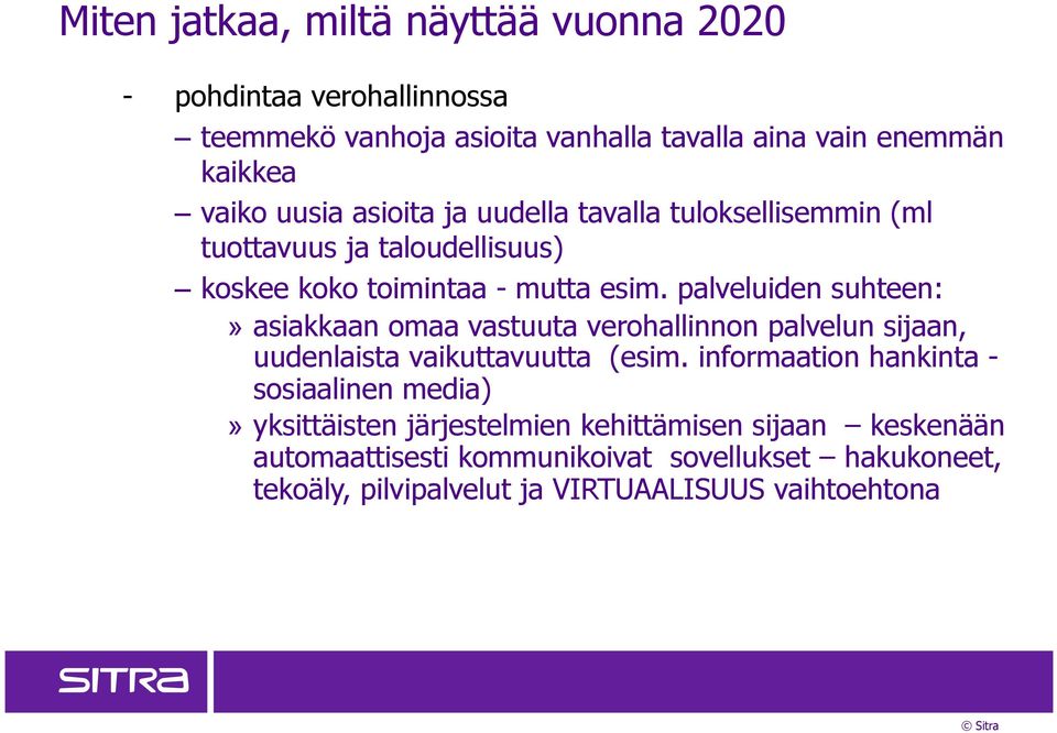 palveluiden suhteen:» asiakkaan omaa vastuuta verohallinnon palvelun sijaan, uudenlaista vaikuttavuutta (esim.