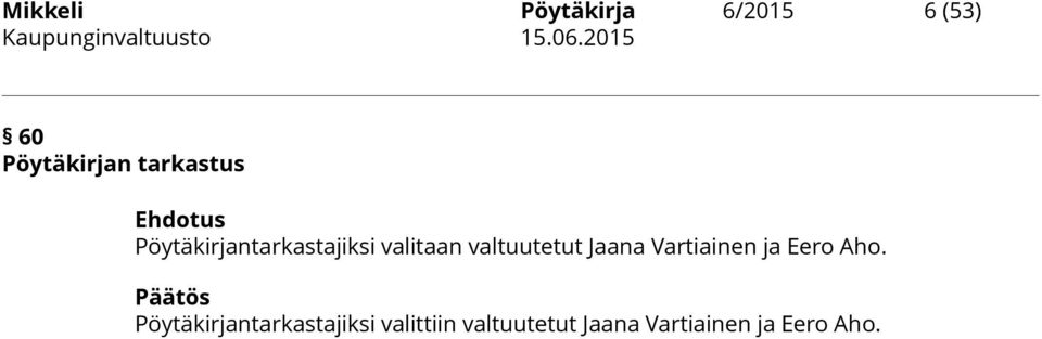valitaan valtuutetut Jaana Vartiainen ja Eero Aho.