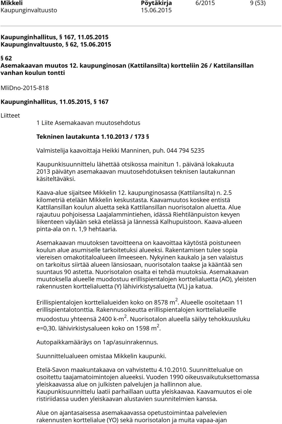 10.2013 / 173 Valmistelija kaavoittaja Heikki Manninen, puh. 044 794 5235 Kaupunkisuunnittelu lähettää otsikossa mainitun 1.