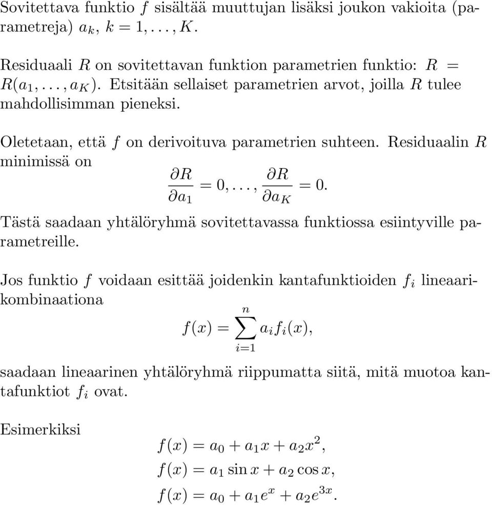 a 1 a K Tästä saadaan yhtälöryhmä sovitettavassa funktiossa esiintyville parametreille.