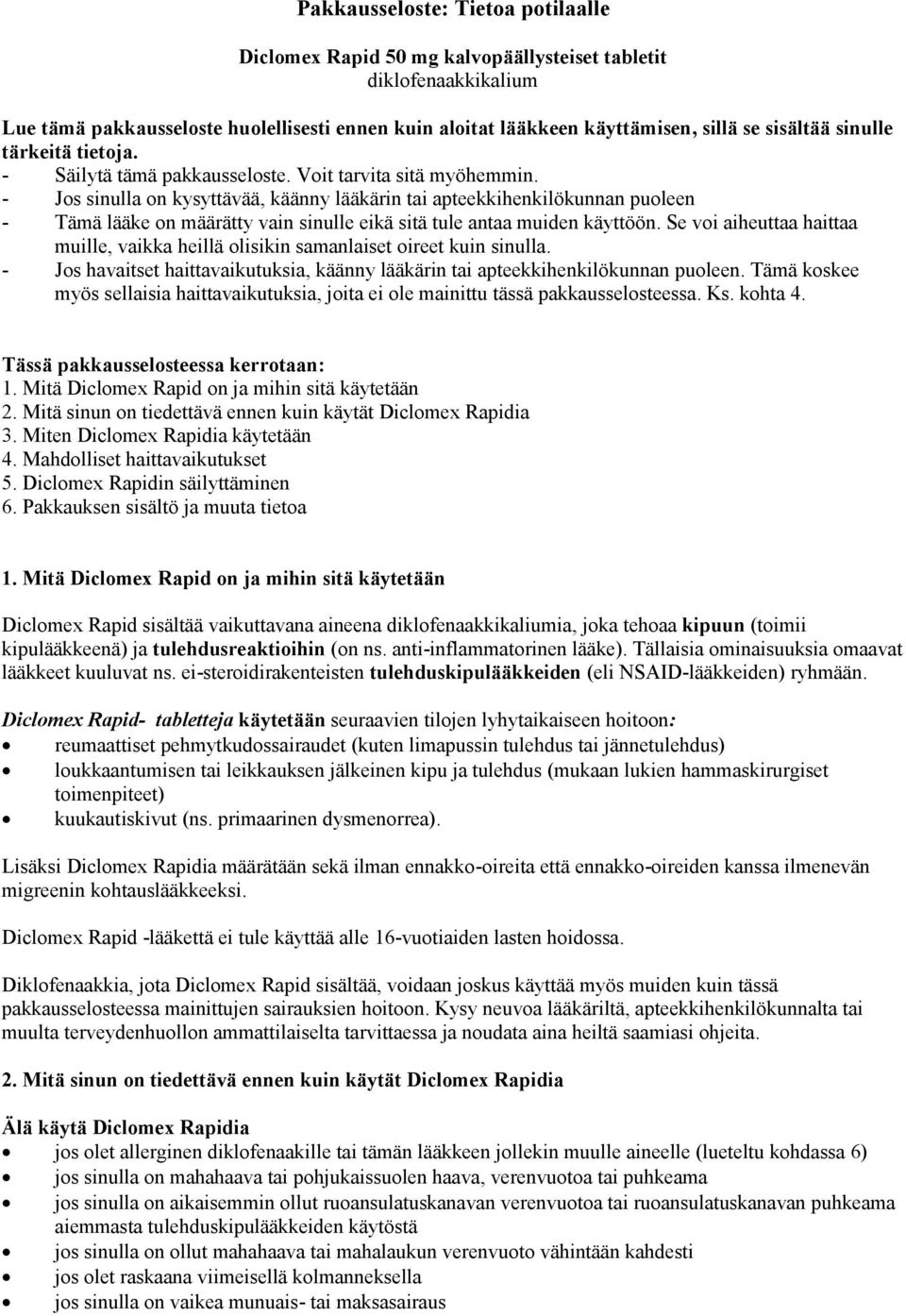 - Jos sinulla on kysyttävää, käänny lääkärin tai apteekkihenkilökunnan puoleen - Tämä lääke on määrätty vain sinulle eikä sitä tule antaa muiden käyttöön.