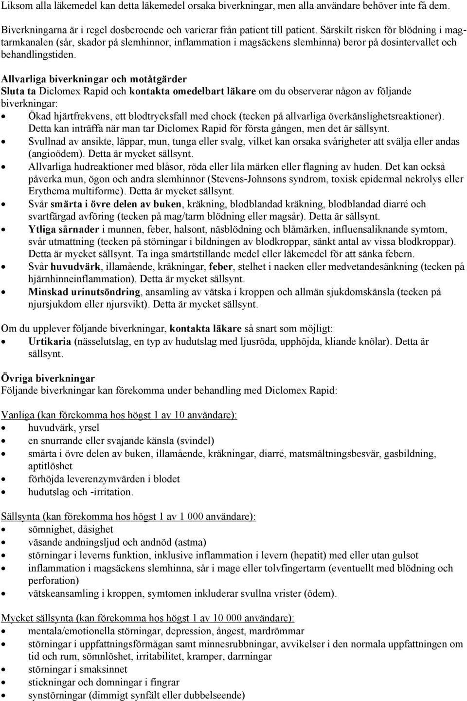 Allvarliga biverkningar och motåtgärder Sluta ta Diclomex Rapid och kontakta omedelbart läkare om du observerar någon av följande biverkningar: Ökad hjärtfrekvens, ett blodtrycksfall med chock