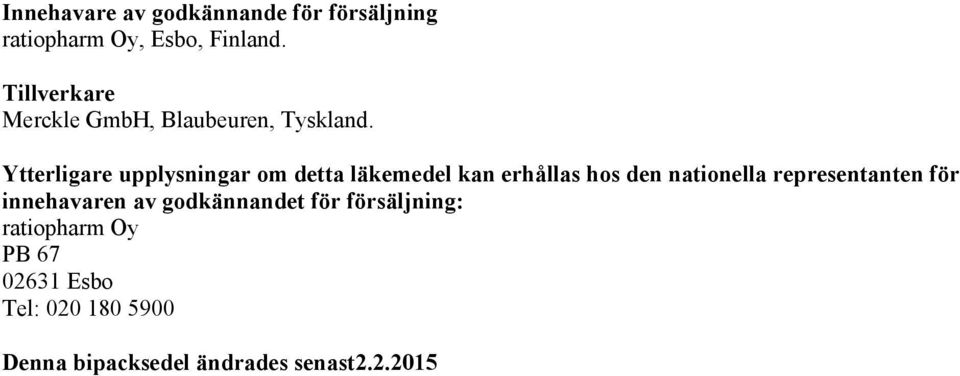 Ytterligare upplysningar om detta läkemedel kan erhållas hos den nationella