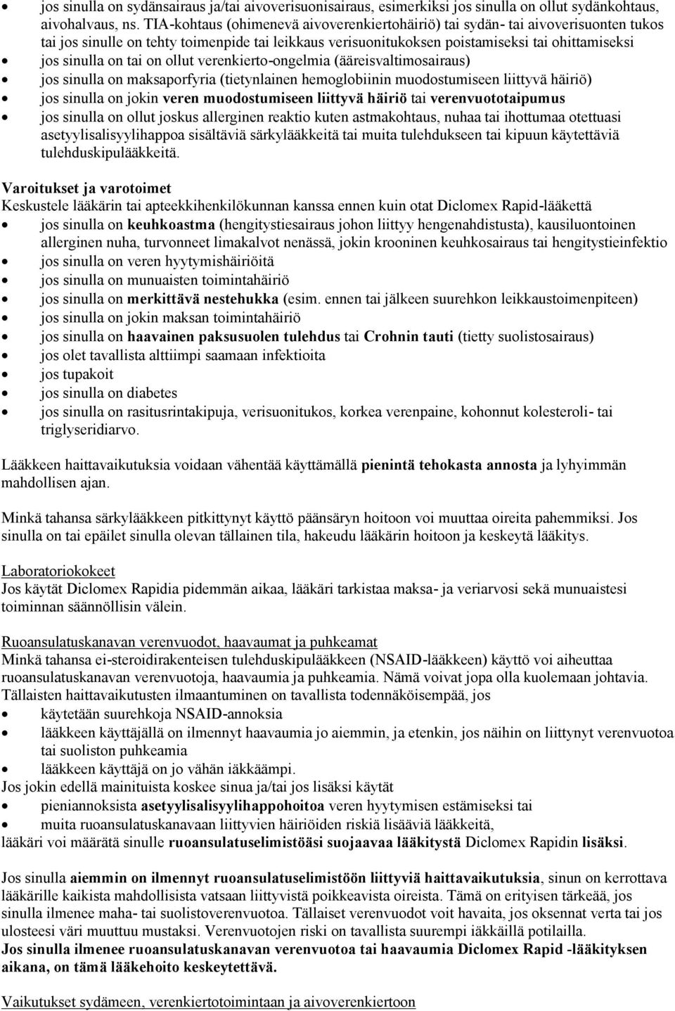 tai on ollut verenkierto-ongelmia (ääreisvaltimosairaus) jos sinulla on maksaporfyria (tietynlainen hemoglobiinin muodostumiseen liittyvä häiriö) jos sinulla on jokin veren muodostumiseen liittyvä