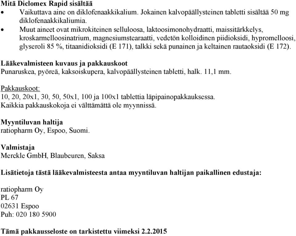 titaanidioksidi (E 171), talkki sekä punainen ja keltainen rautaoksidi (E 172). Lääkevalmisteen kuvaus ja pakkauskoot Punaruskea, pyöreä, kaksoiskupera, kalvopäällysteinen tabletti, halk. 11,1 mm.
