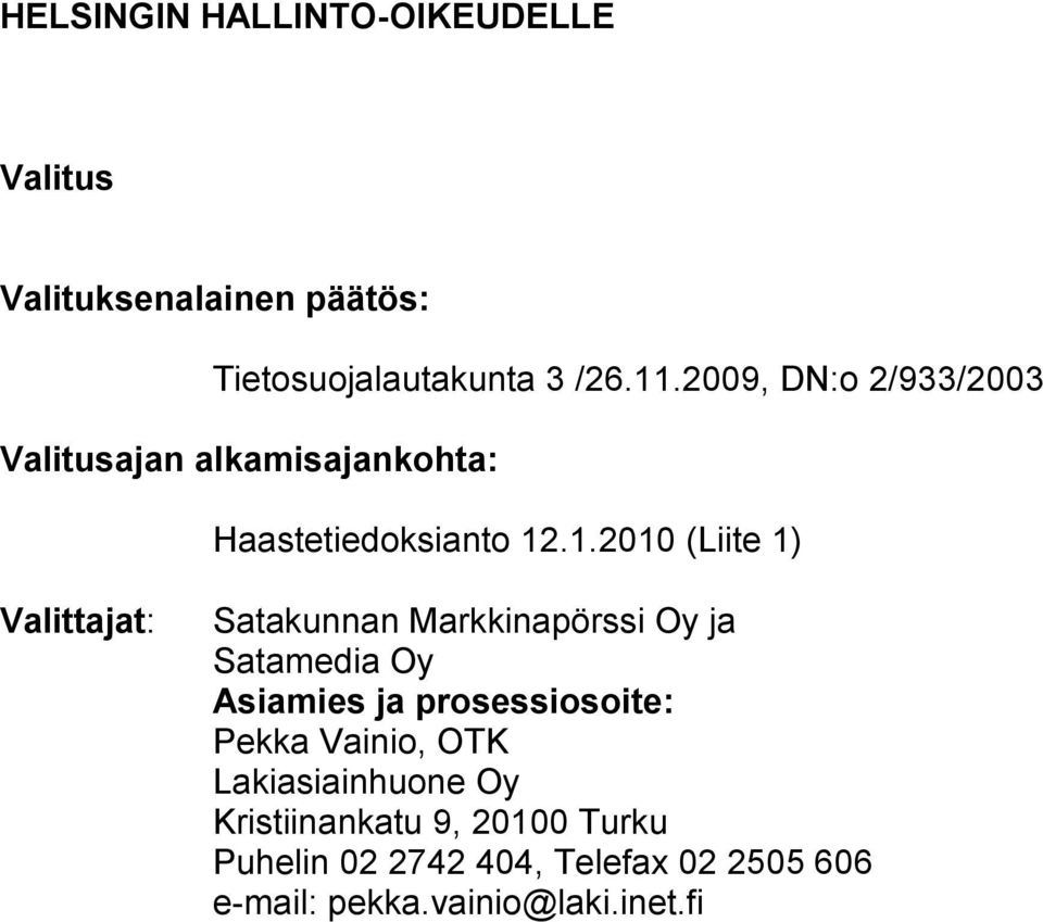 .1.2010 (Liite 1) Valittajat: Satakunnan Markkinapörssi Oy ja Satamedia Oy Asiamies ja prosessiosoite: