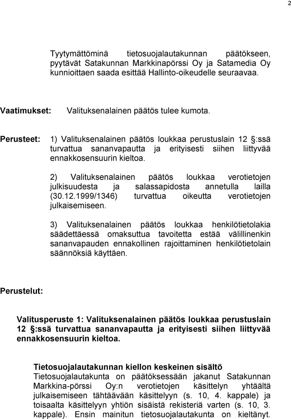 Perusteet: 1) Valituksenalainen päätös loukkaa perustuslain 12 :ssä turvattua sananvapautta ja erityisesti siihen liittyvää ennakkosensuurin kieltoa.