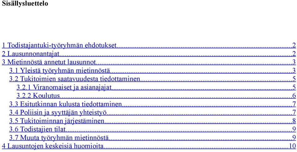 ..5 3.2.2 Koulutus...6 3.3 Esitutkinnan kulusta tiedottaminen...7 3.4 Poliisin ja syyttäjän yhteistyö...7 3.5 Tukitoiminnan järjestäminen.