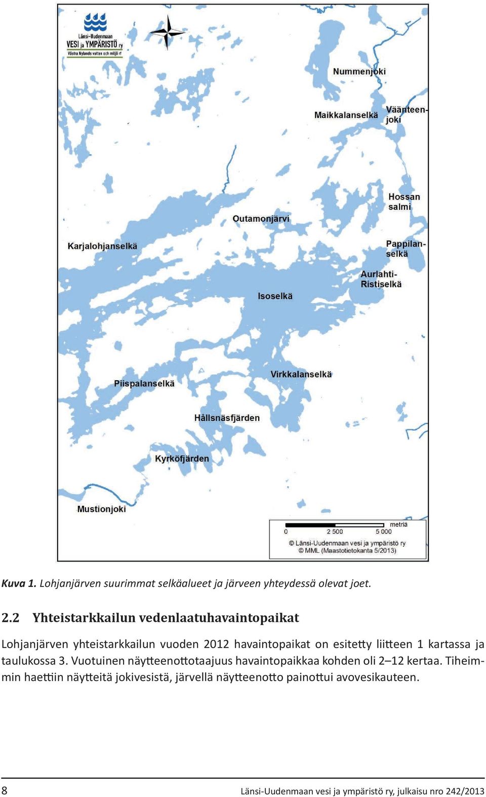 liitteen 1 kartassa ja taulukossa 3. Vuotuinen näytteenottotaajuus havaintopaikkaa kohden oli 2 12 kertaa.