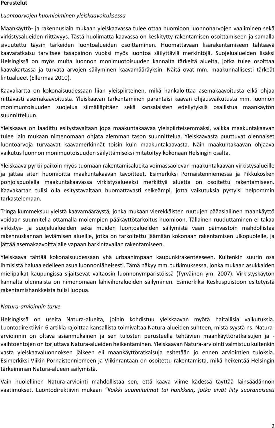 Huomattavaan lisärakentamiseen tähtäävä kaavaratkaisu tarvitsee tasapainon vuoksi myös luontoa säilyttäviä merkintöjä.