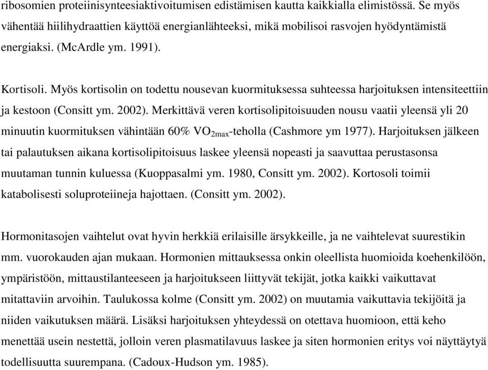 Merkittävä veren kortisolipitoisuuden nousu vaatii yleensä yli 20 minuutin kuormituksen vähintään 60% VO 2max -teholla (Cashmore ym 1977).