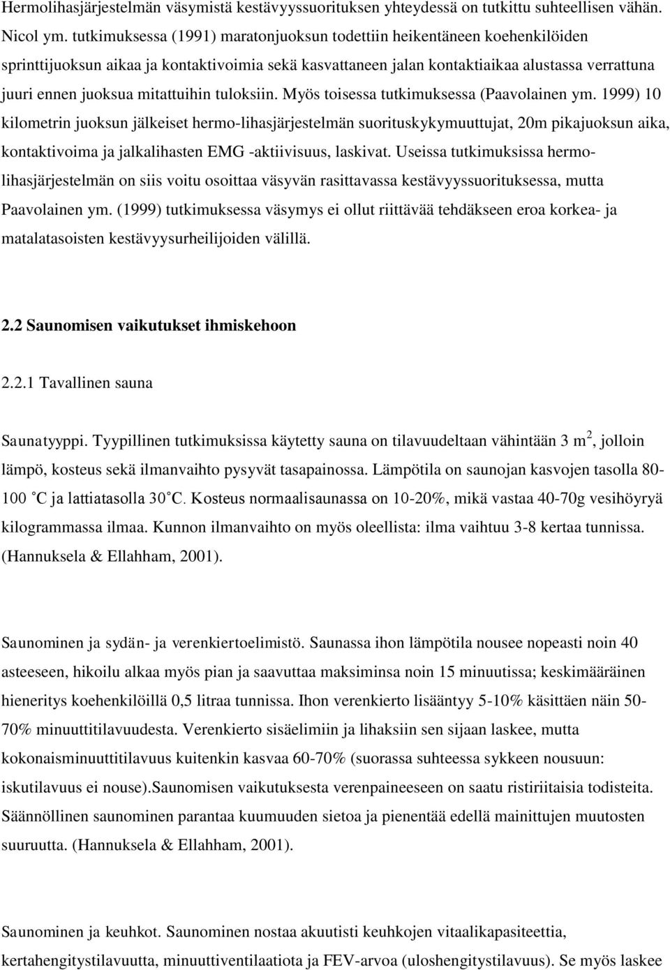 mitattuihin tuloksiin. Myös toisessa tutkimuksessa (Paavolainen ym.