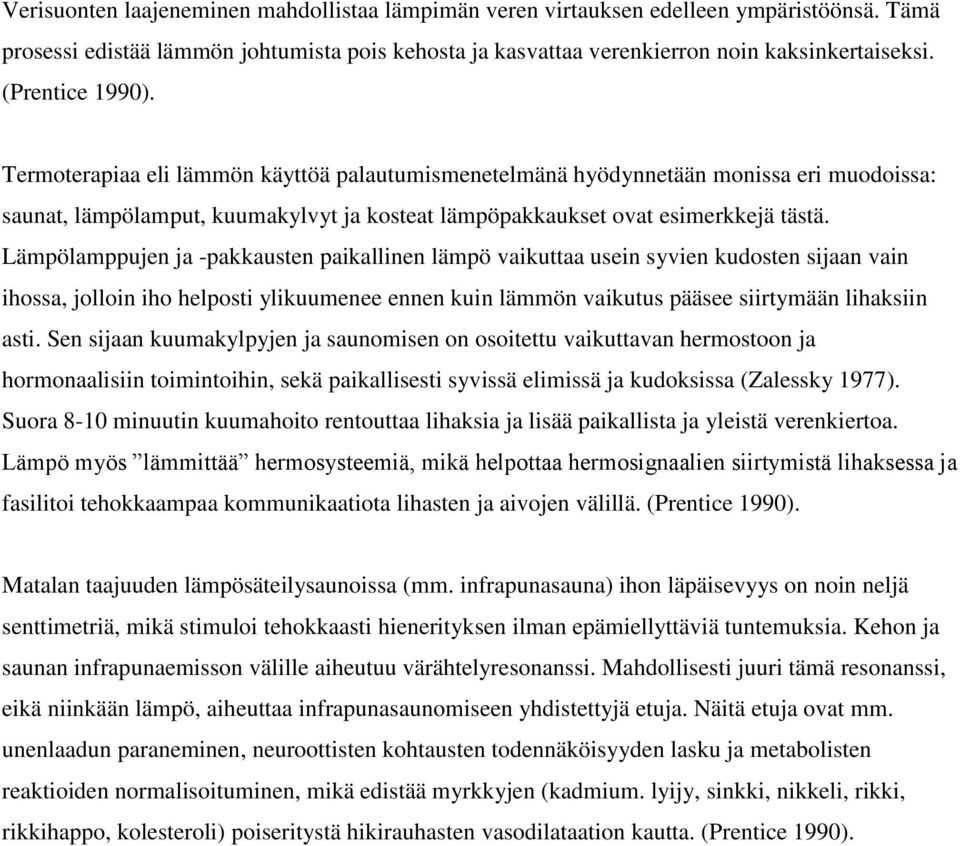 Lämpölamppujen ja -pakkausten paikallinen lämpö vaikuttaa usein syvien kudosten sijaan vain ihossa, jolloin iho helposti ylikuumenee ennen kuin lämmön vaikutus pääsee siirtymään lihaksiin asti.
