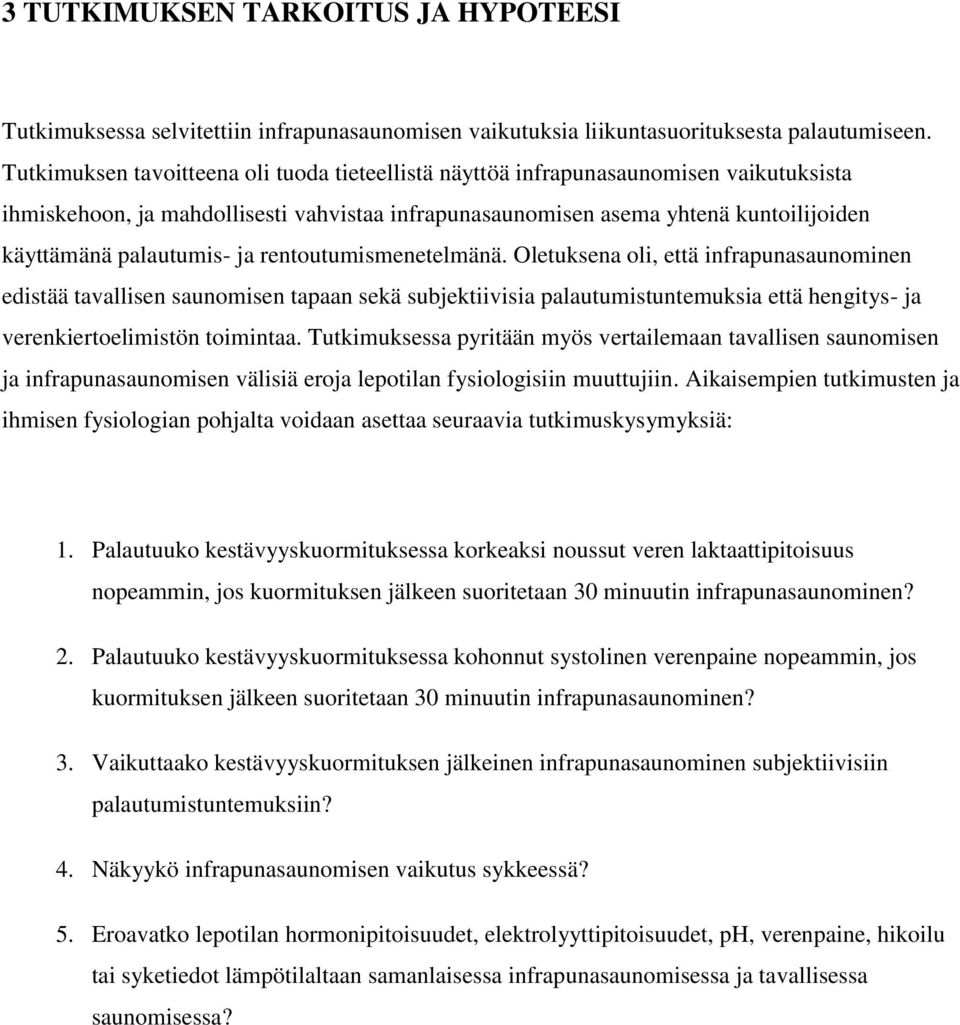ja rentoutumismenetelmänä. Oletuksena oli, että infrapunasaunominen edistää tavallisen saunomisen tapaan sekä subjektiivisia palautumistuntemuksia että hengitys- ja verenkiertoelimistön toimintaa.