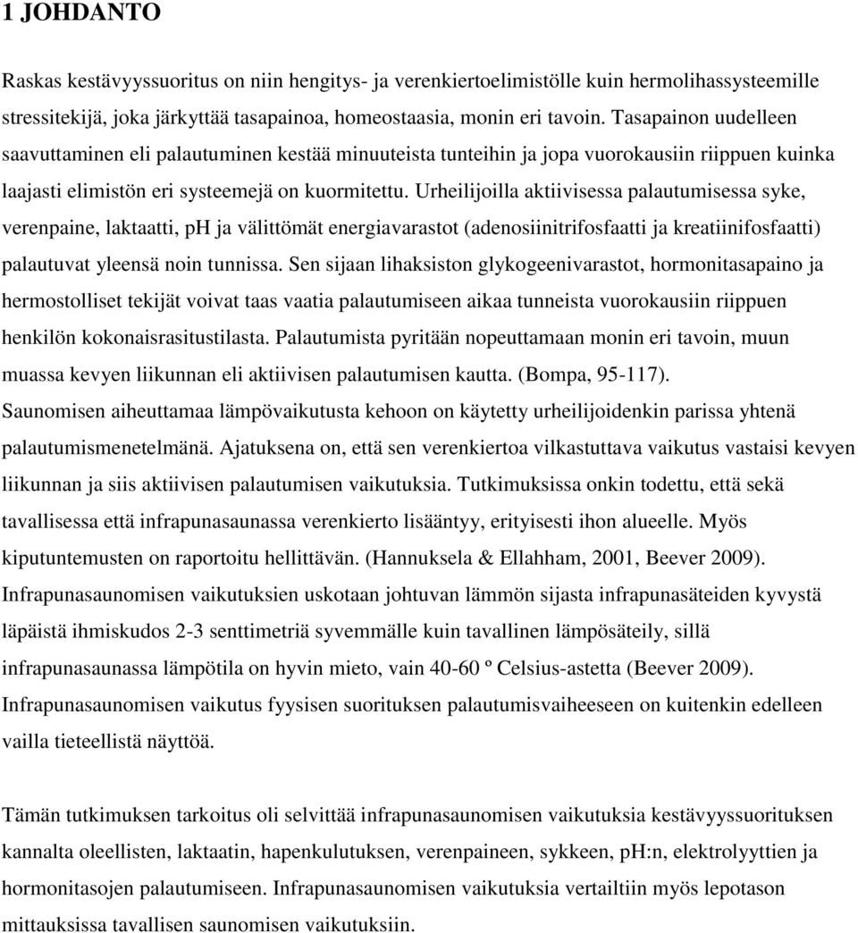 Urheilijoilla aktiivisessa palautumisessa syke, verenpaine, laktaatti, ph ja välittömät energiavarastot (adenosiinitrifosfaatti ja kreatiinifosfaatti) palautuvat yleensä noin tunnissa.