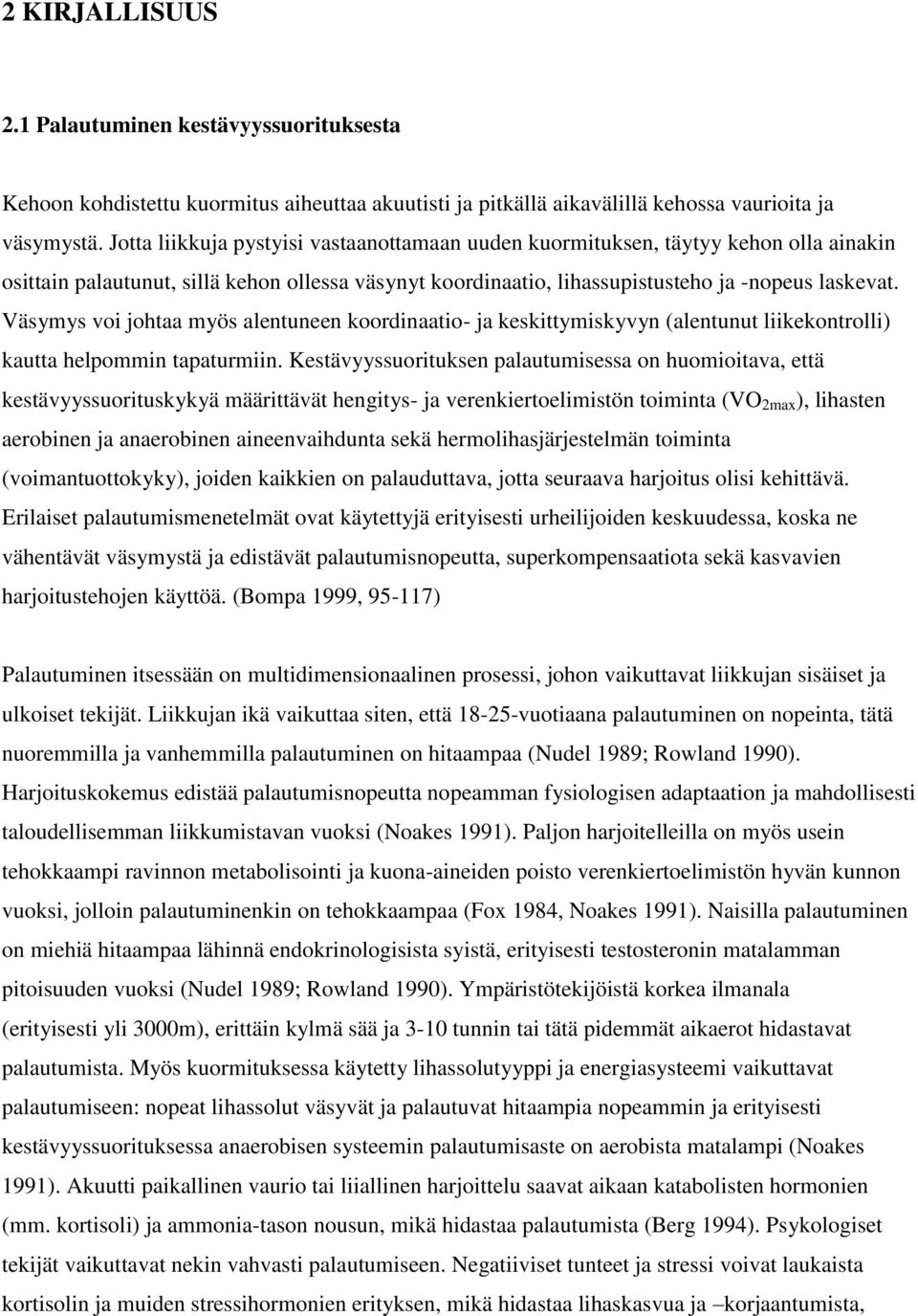 Väsymys voi johtaa myös alentuneen koordinaatio- ja keskittymiskyvyn (alentunut liikekontrolli) kautta helpommin tapaturmiin.