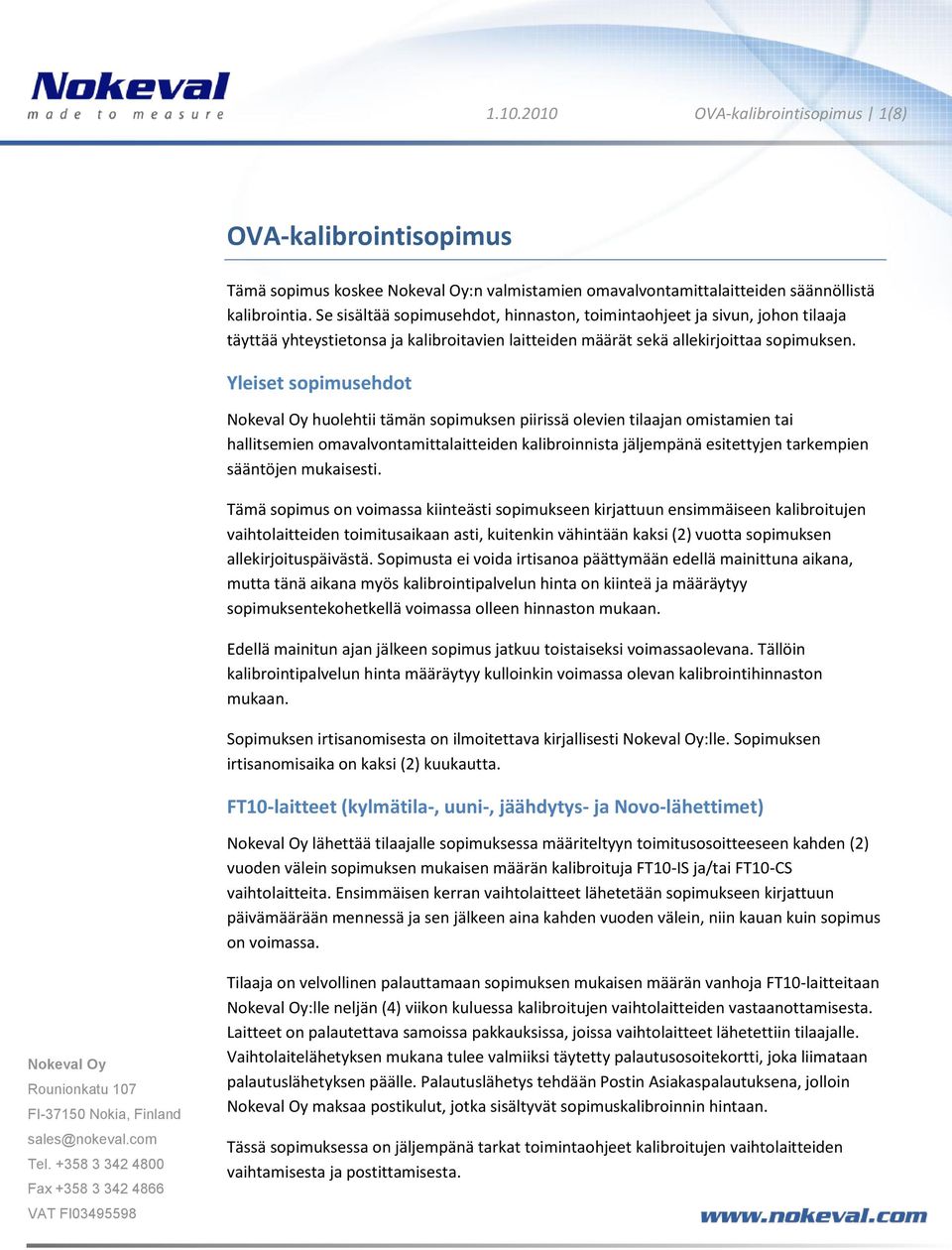 Yleiset sopimusehdot huolehtii tämän sopimuksen piirissä olevien tilaajan omistamien tai hallitsemien omavalvontamittalaitteiden kalibroinnista jäljempänä esitettyjen tarkempien sääntöjen mukaisesti.