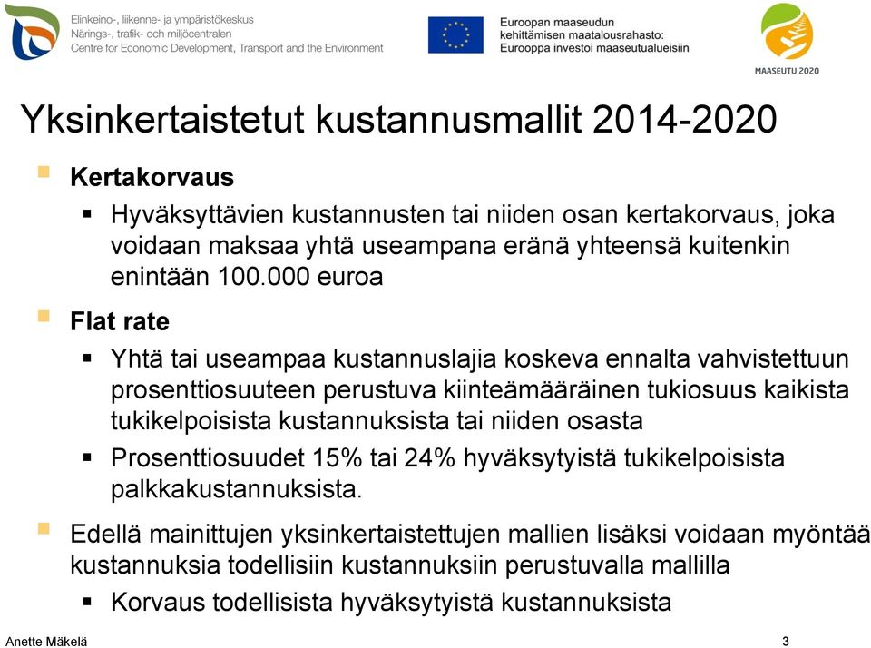 000 euroa Flat rate Yhtä tai useampaa kustannuslajia koskeva ennalta vahvistettuun prosenttiosuuteen perustuva kiinteämääräinen tukiosuus kaikista tukikelpoisista