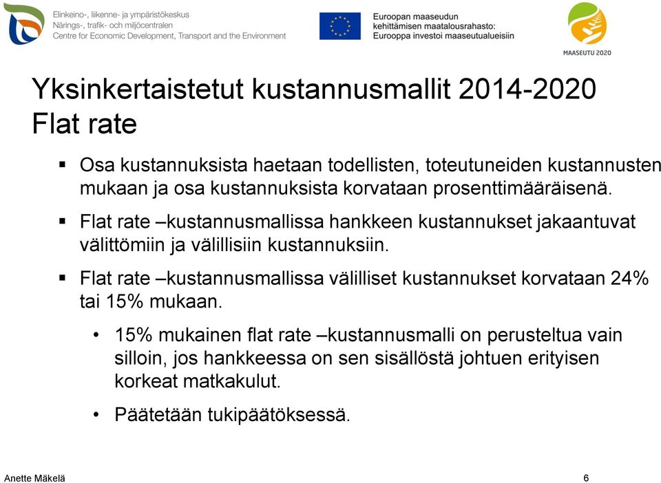 Flat rate kustannusmallissa hankkeen kustannukset jakaantuvat välittömiin ja välillisiin kustannuksiin.