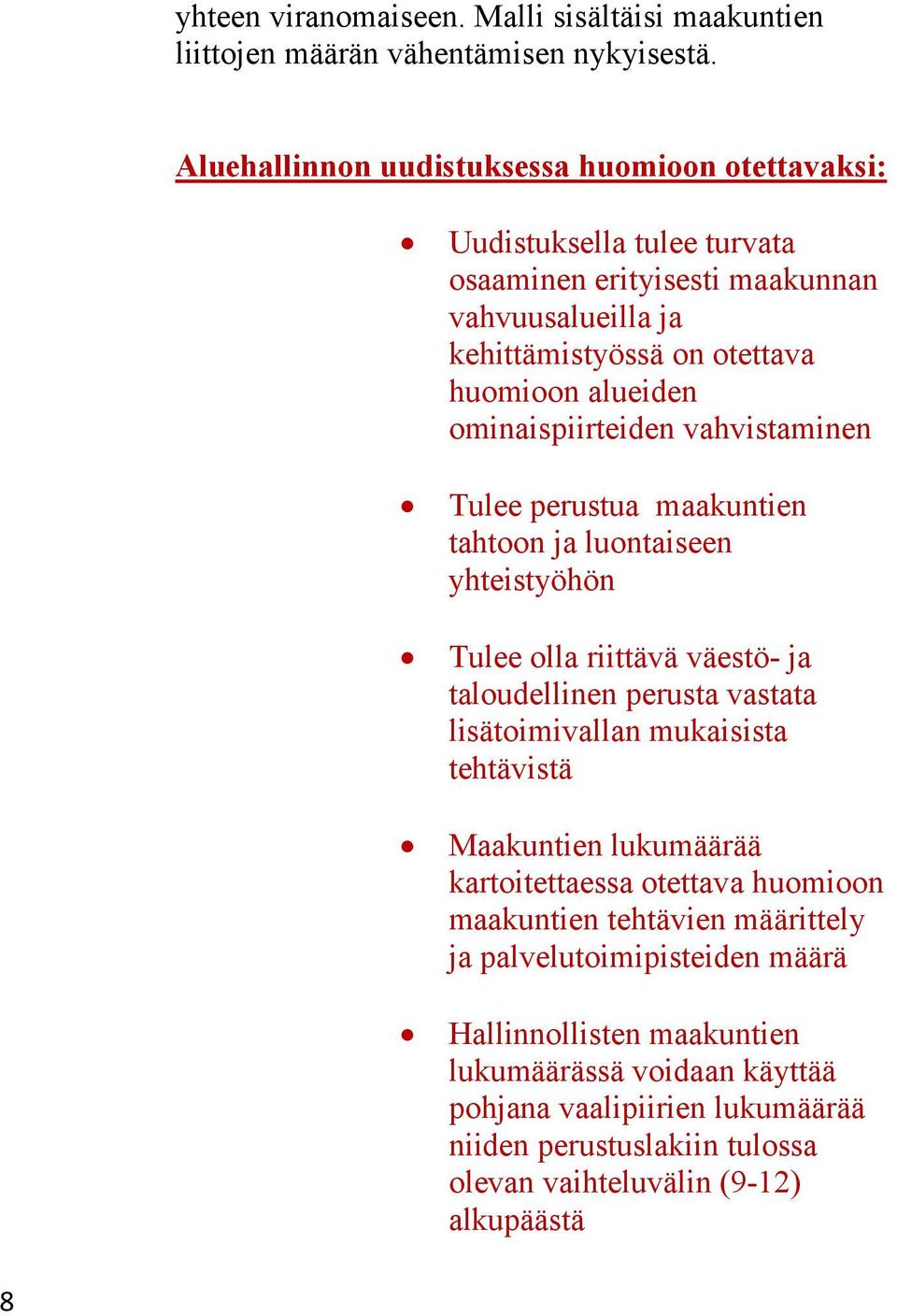 ominaispiirteiden vahvistaminen Tulee perustua maakuntien tahtoon ja luontaiseen yhteistyöhön Tulee olla riittävä väestö- ja taloudellinen perusta vastata lisätoimivallan mukaisista